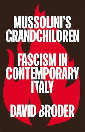 Mussolini's Grandchildren: Fascism in Contemporary Italy by David Broder