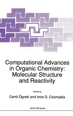 Computational Advances in Organic Chemistry: Molecular Structure and Reactivity by 