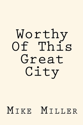 Worthy Of This Great City by Mike Miller