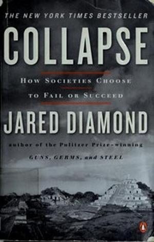 Collapse: How Societies Choose to Fail or Succeed by Jared Diamond