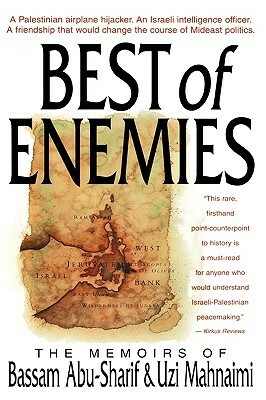 The Best of Enemies: Memoirs of Bassam Abu-Sharif and Uzi Mahnaimi by Bassam Abu-Sharif, Uzi Mahnaimi