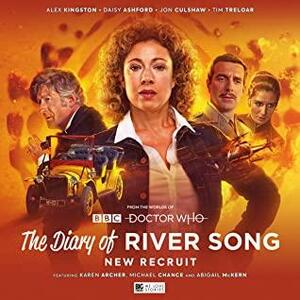 The Diary of River Song: Series 9 - New Recruit by Helen Goldwyn, Lizbeth Myles, James Kettle, Lisa McMullin