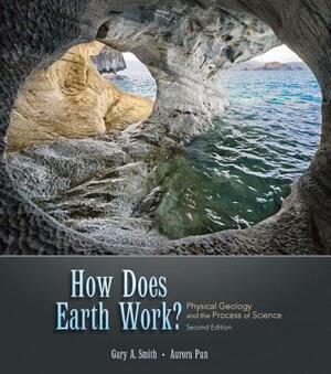 How Does Earth Work? Physical Geology and the Process of Science [With Access Code] by Aurora Pun, Gary Smith
