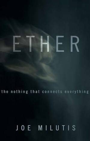 Ether: The Nothing That Connects Everything by Joe Milutis