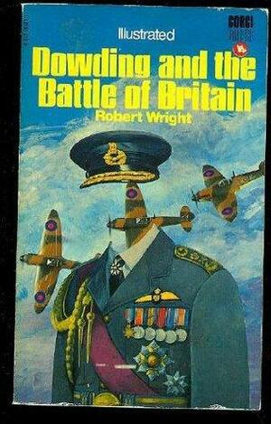 Dowding And The Battle Of Britain. by Robert Wright