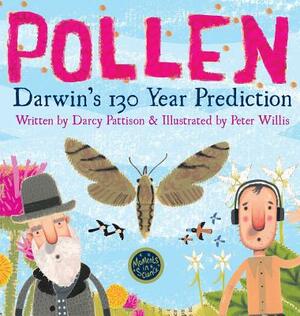 Pollen: Darwin's 130 Year Prediction by Darcy Pattison, Peter Willis