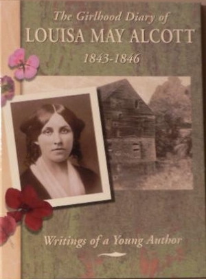 The Girlhood Diary of Louisa May Alcott, 1843-1846: Writings of a Young Author by Kerry A. Graves, Louisa May Alcott