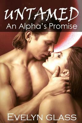 Untamed: An Alpha's Promise: Paranormal Werewolf Shifter Romance by Evelyn Glass