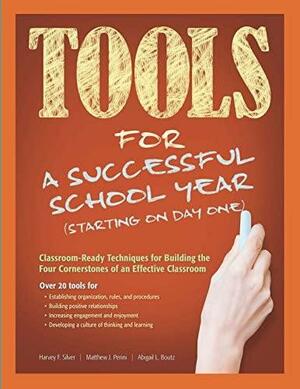 Tools for a Successful School Year (starting on Day One): Classroom-ready Techniques for Building the Four Cornerstones of an Effective Classroom by Harvey F. Silver, Matthew J. Perini, Abigail L. Boutz