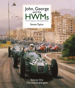 John, George and the Hwms: The First Racing Team to Fly the Flag for Britain by Simon Taylor, Stirling Moss