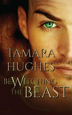 Bewitching the Beast by Tamara Hughes