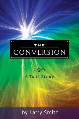 The Conversion by Larry Smith