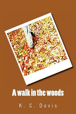 A walk in the woods by K.C. Davis