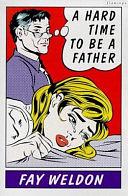 A Hard Time to be a Father by Fay Weldon