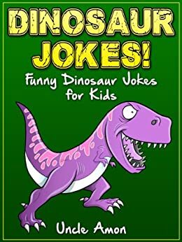 Dinosaur Jokes: Funny Dinosaur Jokes for Kids by Uncle Amon