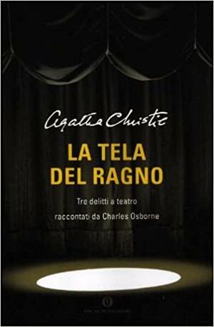 La tela del ragno: Tre delitti a teatro raccontati da Charles Osborne by Charles Osborne, Agatha Christie