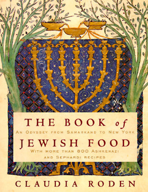 The Book of Jewish Food: An Odyssey from Samarkand to New York: A Cookbook by Claudia Roden