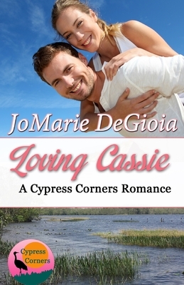Loving Cassie: Cypress Corners Book 3 by Jomarie Degioia