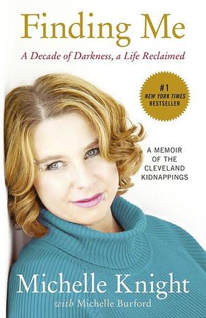 Finding Me: A Decade of Darkness, a Life Reclaimed: A Memoir of the Cleveland Kidnappings by Michelle Knight