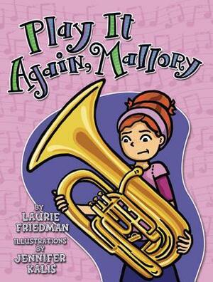 Play It Again, Mallory by Laurie Friedman, Jennifer Kalis