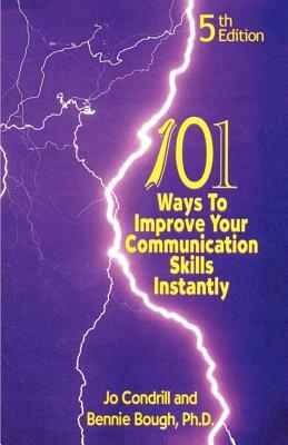 101 Ways to Improve Your Communication Skills Instantly, 5th Edition by Bennie Bough Ph. D., Jo Condrill