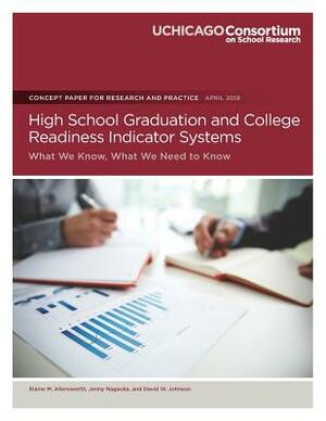 High School Graduation and College Readiness Indicator Systems: What We Know, What We Need to Know by Elaine M. Allensworth, David W. Johnson, Jenny Nagaoka