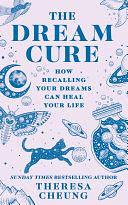 The Dream Cure: How recalling your dreams can heal your life by Theresa Cheung