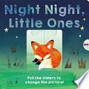 Night Night, Little Ones: Pull the sliders to change the picture! by Patricia Hegarty