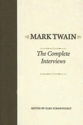 The Complete Interviews (American Literary Realism & Naturalism) by Gary Scharnhorst, Mark Twain