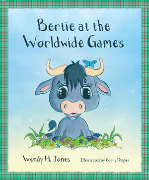 Bertie at the Worldwide Games by Wendy H. Jones