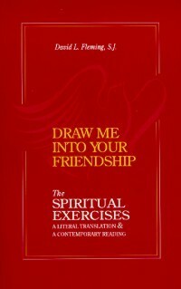 Draw Me Into Your Friendship: A Literal Translation and A Contemporary Reading of The Spiritual Exercises (Series 4, Studies on Jesuit Topics) by David L. Fleming