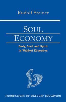 Soul Economy: Body, Soul, and Spirit in Waldorf Education (Cw 303) by Rudolf Steiner
