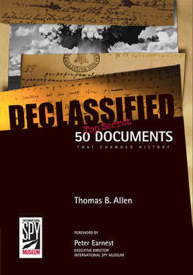 Declassified: 50 Top-Secret Documents That Changed History by Thomas B. Allen