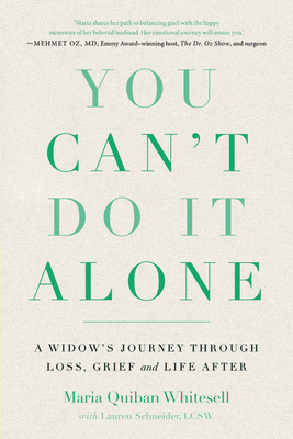 You Can't Do It Alone: A Widow's Journey Through Loss, Grief and Life After by Maria Quiban Whitesell