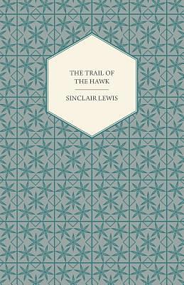 The Trail of the Hawk by Sinclair Lewis