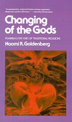 Changing of the Gods: Feminism and the End of Traditional Religions by Naomi R. Goldenberg