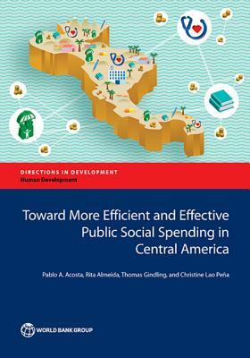 Toward More Efficient and Effective Public Social Spending in Central America by Pablo Acosta, Rita Almeida, Thomas Gindling