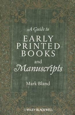 A Guide to Early Printed Books and Manuscripts by Mark Bland