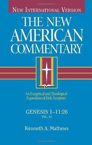 NAC GENESIS 1-11:26 (The new American commentary): Written by KENNETH A MATTHEWS, 1996 Edition, Publisher: Broadman & Holman Hardcover by Kenneth A. Mathews, Kenneth A. Mathews