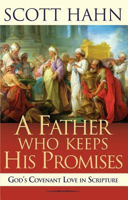 Father Who Keeps His Promises: Understanding Covenant Love in the Old Testament by Scott Hahn