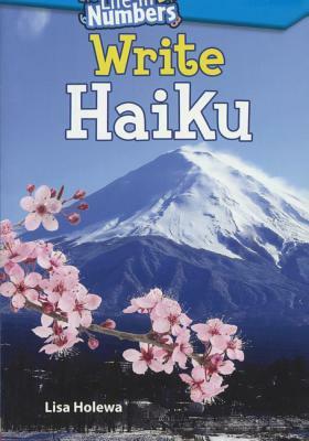 Life in Numbers: Write Haiku by Lisa Holewa