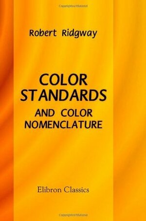 Color Standards and Color Nomenclature by Robert Ridgway