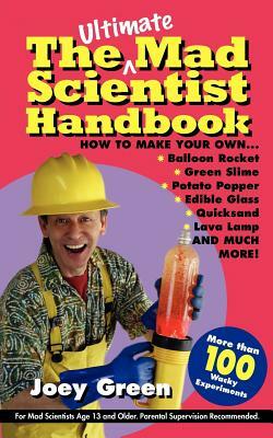 The Ultimate Mad Scientist Handbook by Joey Green