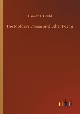 The Mother's Dream and Other Poems by Hannah F. Gould