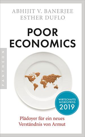 Poor economics: Plädoyer für ein neues Verständnis von Armut by Esther Duflo, Abhijit V. Banerjee