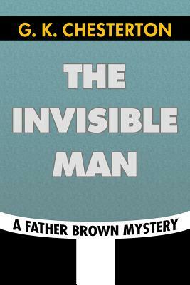 The Invisible Man by G. K. Chesterton: Super Large Print Edition of the Classic Father Brown Mystery Specially Designed for Low Vision Readers by G.K. Chesterton