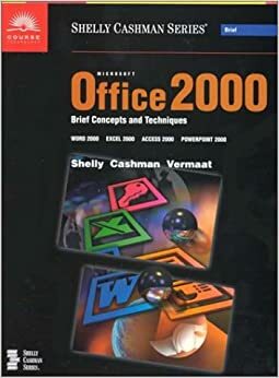 Microsoft Office 2000 Brief Concepts and Techniques: Word 2000, Excel 2000, Access 2000, Powerpoint 2000 by Gary B. Shelly, Misty E. Vermaat, Thomas J. Cashman
