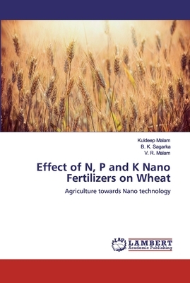 Effect of N, P and K Nano Fertilizers on Wheat by Kuldeep Malam, V. R. Malam, B. K. Sagarka