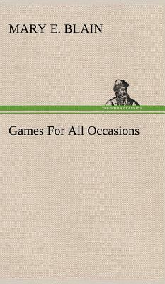 Games for All Occasions by Mary E. Blain