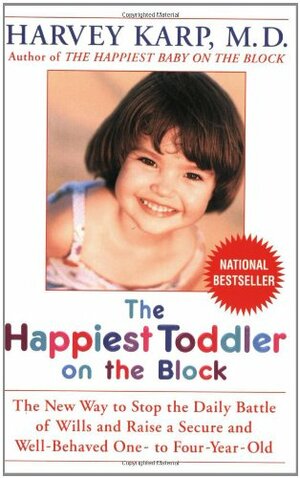 The Happiest Toddler on the Block: The New Way to Stop the Daily Battle of Wills and Raise a Secure and Well-Behaved One- To Four-Year-Old by Harvey Karp